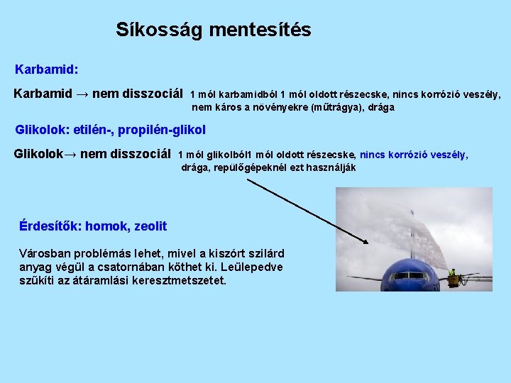 Síkosság mentesítés Karbamid: Karbamid → nem disszociál 1 mól karbamidból 1 mól oldott részecske,