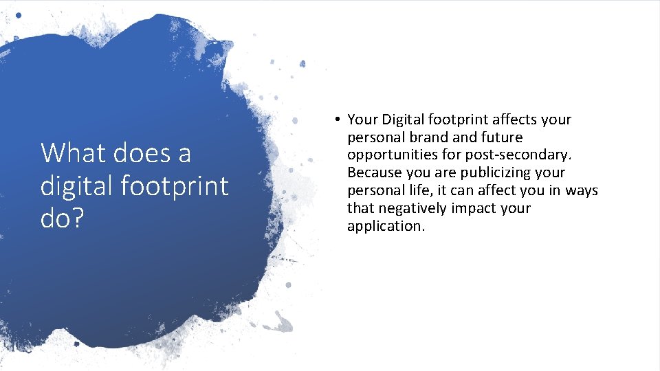 What does a digital footprint do? • Your Digital footprint affects your personal brand