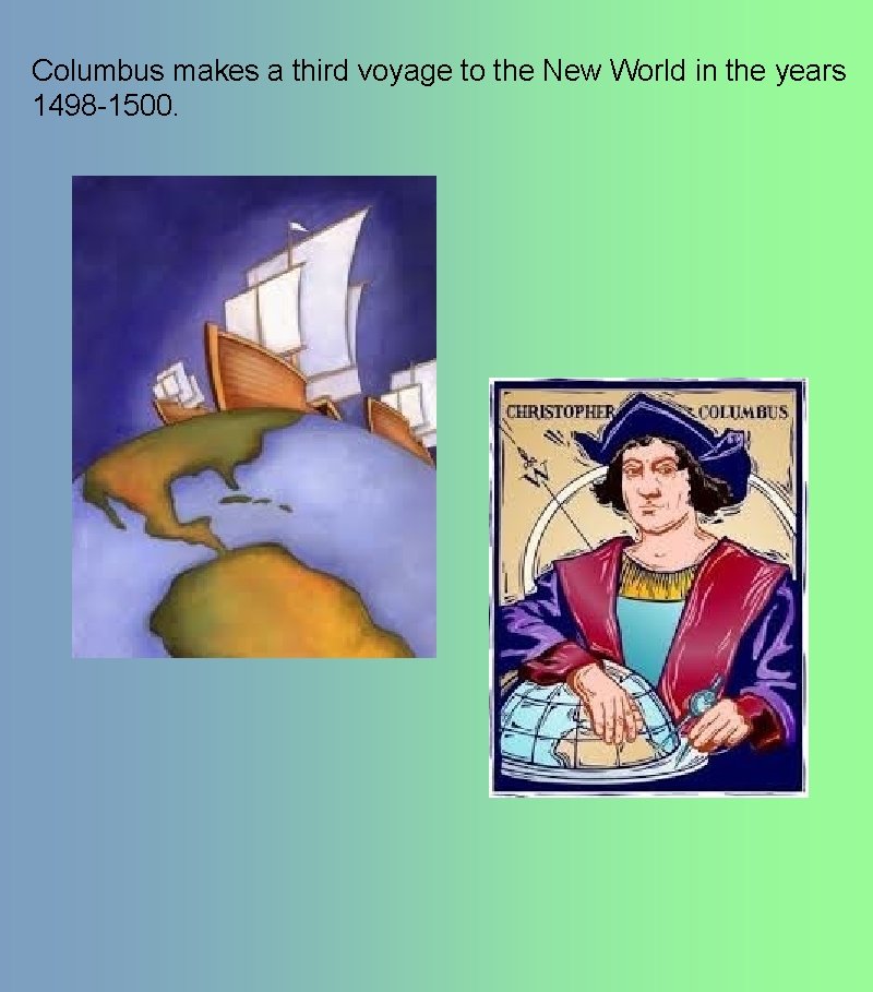 Columbus makes a third voyage to the New World in the years 1498 -1500.