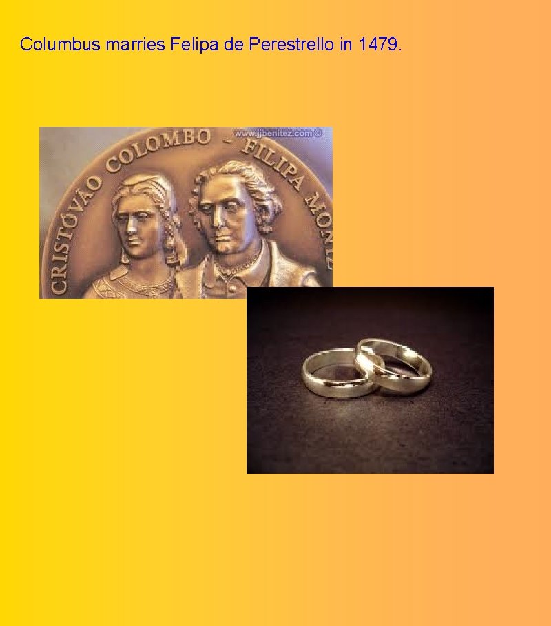 Columbus marries Felipa de Perestrello in 1479. 