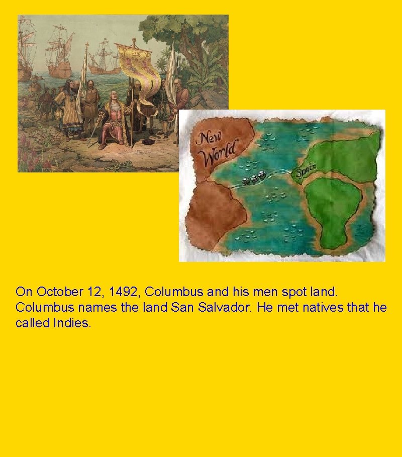 On October 12, 1492, Columbus and his men spot land. Columbus names the land