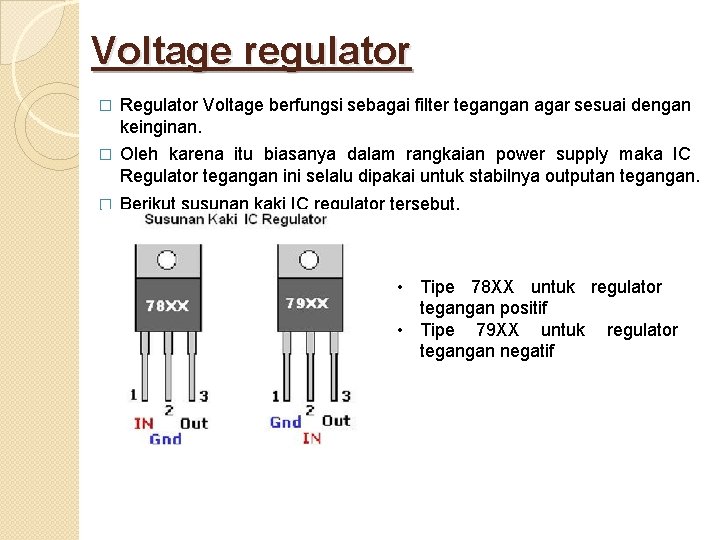 Voltage regulator � Regulator Voltage berfungsi sebagai filter tegangan agar sesuai dengan keinginan. �