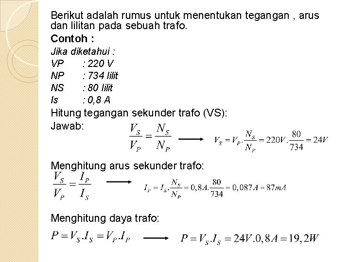 Berikut adalah rumus untuk menentukan tegangan , arus dan lilitan pada sebuah trafo. Contoh