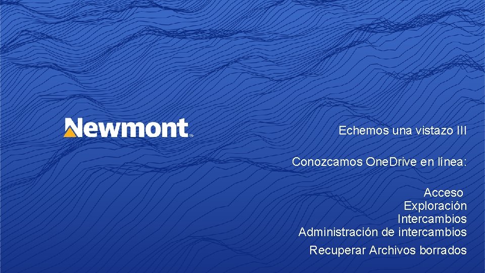 Echemos una vistazo III Conozcamos One. Drive en línea: Acceso Exploración Intercambios Administración de