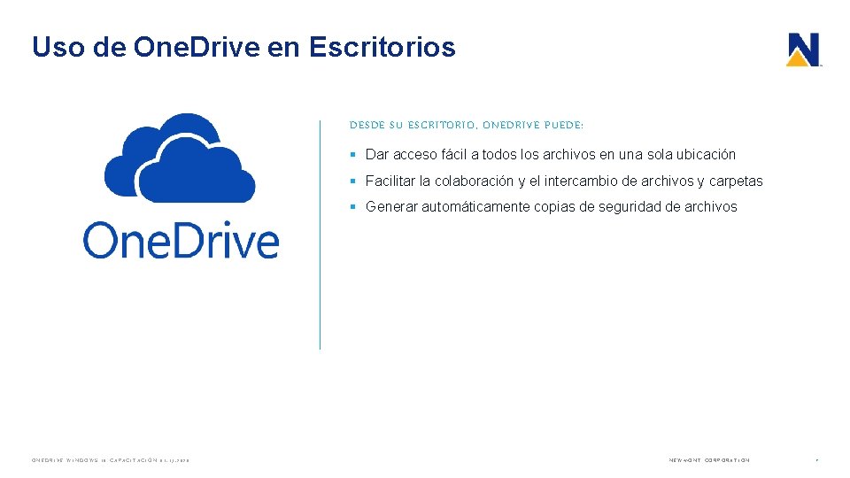 Uso de One. Drive en Escritorios DESDE SU ESCRITORIO, ONEDRIVE PUEDE: § Dar acceso