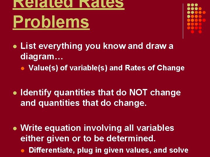 Related Rates Problems l List everything you know and draw a diagram… l Value(s)