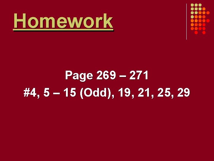 Homework Page 269 – 271 #4, 5 – 15 (Odd), 19, 21, 25, 29