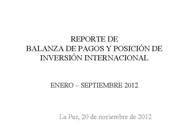 REPORTE DE BALANZA DE PAGOS Y POSICIÓN DE INVERSIÓN INTERNACIONAL ENERO – SEPTIEMBRE 2012
