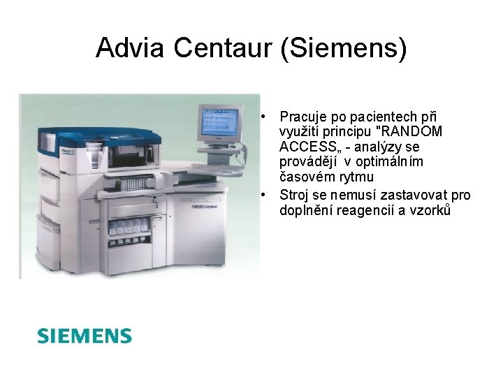 Advia Centaur (Siemens) • Pracuje po pacientech při využití principu "RANDOM ACCESS„ - analýzy