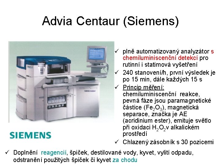 Advia Centaur (Siemens) ü plně automatizovaný analyzátor s chemiluminiscenční detekcí pro rutinní i statimová