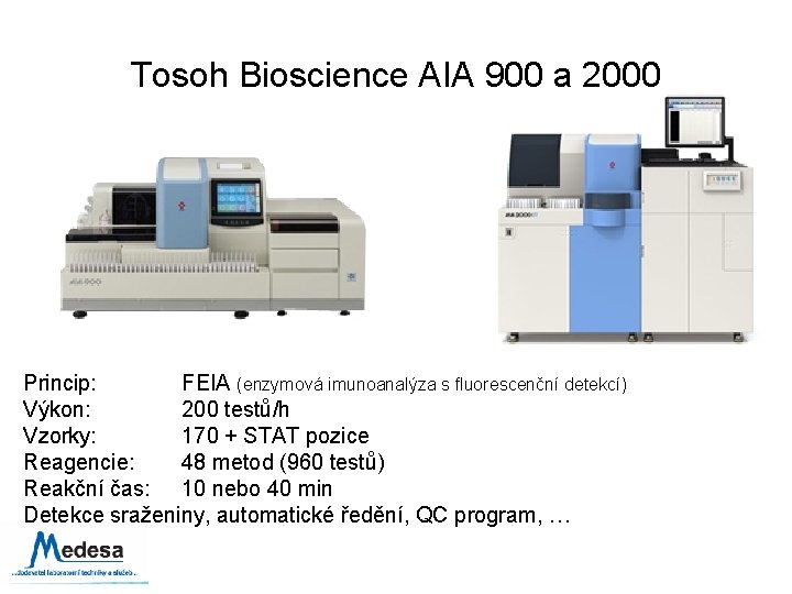 Tosoh Bioscience AIA 900 a 2000 Princip: FEIA (enzymová imunoanalýza s fluorescenční detekcí) Výkon: