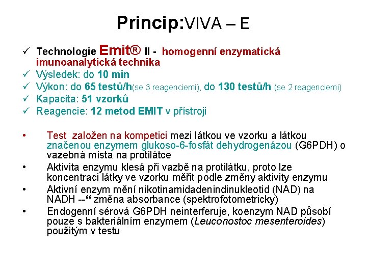 Princip: VIVA – E ü Technologie Emit® II - homogenní enzymatická imunoanalytická technika ü