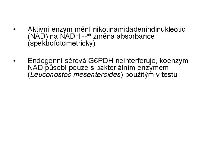  • Aktivní enzym mění nikotinamidadenindinukleotid (NAD) na NADH -- změna absorbance (spektrofotometricky) •