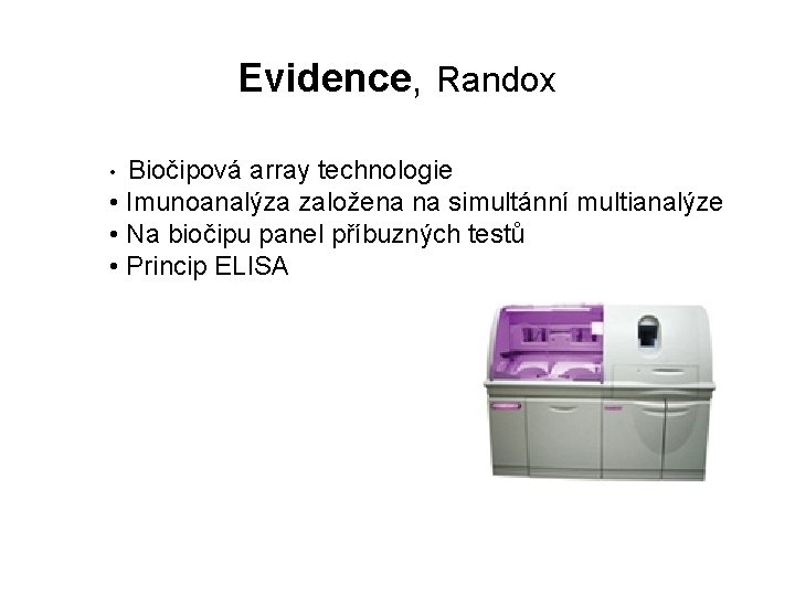 Evidence, Randox Biočipová array technologie • Imunoanalýza založena na simultánní multianalýze • Na biočipu