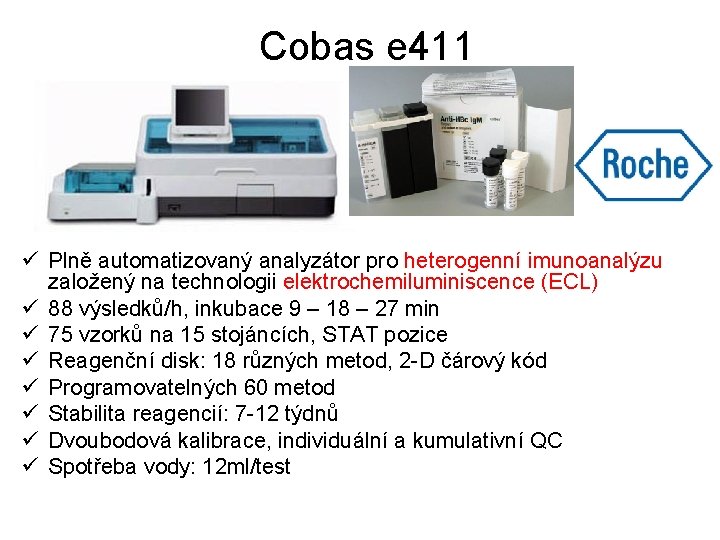 Cobas e 411 ü Plně automatizovaný analyzátor pro heterogenní imunoanalýzu založený na technologii elektrochemiluminiscence