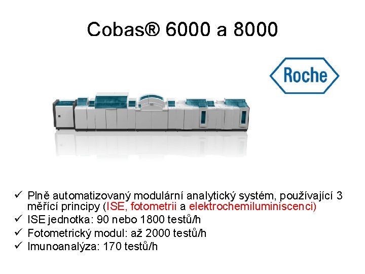 Cobas® 6000 a 8000 ü Plně automatizovaný modulární analytický systém, používající 3 měřící principy