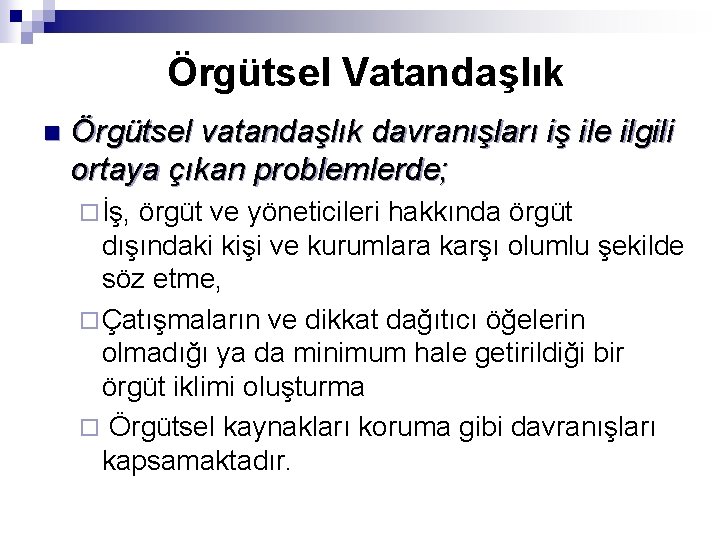 Örgütsel Vatandaşlık n Örgütsel vatandaşlık davranışları iş ile ilgili ortaya çıkan problemlerde; ¨ İş,