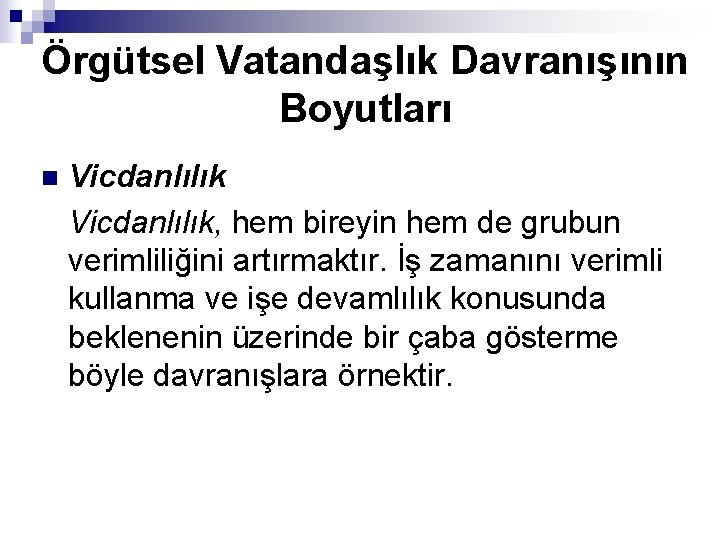 Örgütsel Vatandaşlık Davranışının Boyutları n Vicdanlılık, hem bireyin hem de grubun verimliliğini artırmaktır. İş