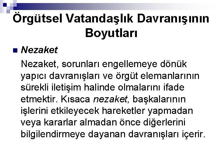 Örgütsel Vatandaşlık Davranışının Boyutları n Nezaket, sorunları engellemeye dönük yapıcı davranışları ve örgüt elemanlarının