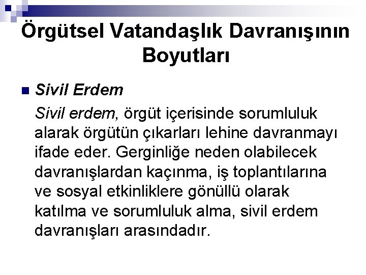 Örgütsel Vatandaşlık Davranışının Boyutları n Sivil Erdem Sivil erdem, örgüt içerisinde sorumluluk alarak örgütün