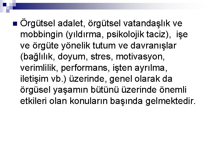 n Örgütsel adalet, örgütsel vatandaşlık ve mobbingin (yıldırma, psikolojik taciz), işe ve örgüte yönelik