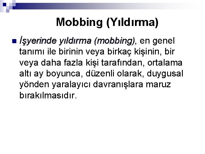 Mobbing (Yıldırma) n İşyerinde yıldırma (mobbing), en genel tanımı ile birinin veya birkaç kişinin,