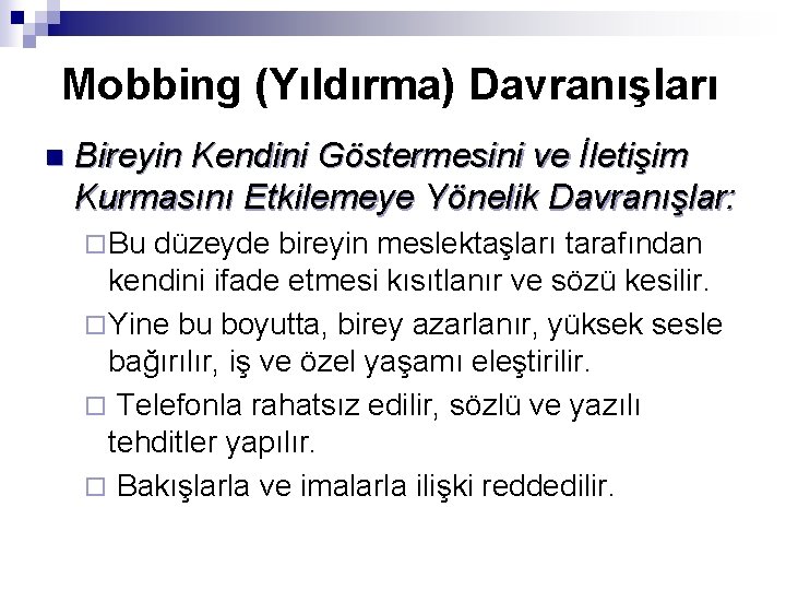 Mobbing (Yıldırma) Davranışları n Bireyin Kendini Göstermesini ve İletişim Kurmasını Etkilemeye Yönelik Davranışlar: ¨