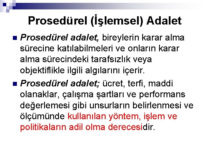 Prosedürel (İşlemsel) Adalet Prosedürel adalet, bireylerin karar alma sürecine katılabilmeleri ve onların karar alma