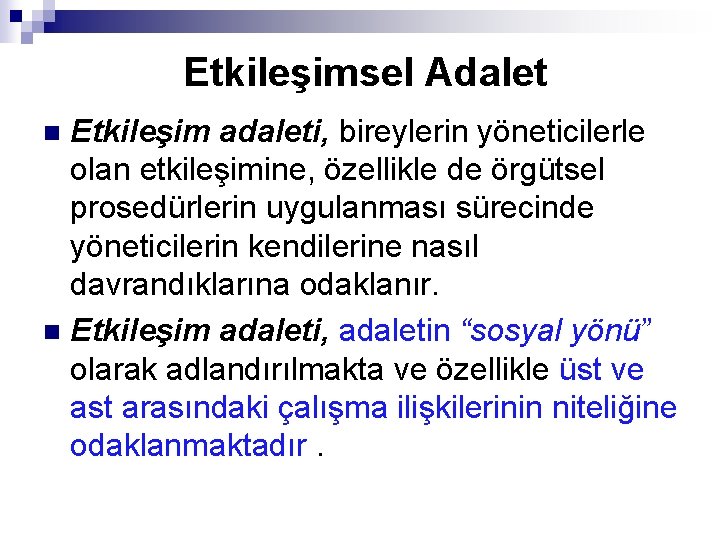 Etkileşimsel Adalet Etkileşim adaleti, bireylerin yöneticilerle olan etkileşimine, özellikle de örgütsel prosedürlerin uygulanması sürecinde