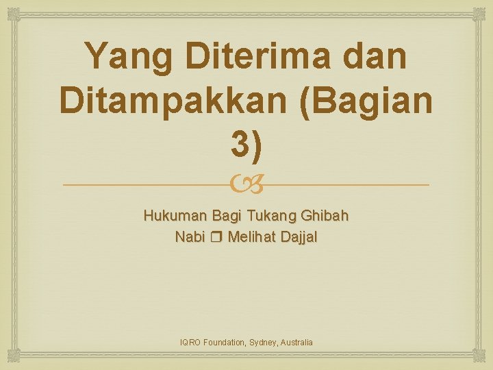 Yang Diterima dan Ditampakkan (Bagian 3) Hukuman Bagi Tukang Ghibah Nabi Melihat Dajjal IQRO