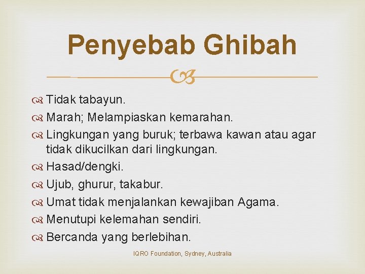 Penyebab Ghibah Tidak tabayun. Marah; Melampiaskan kemarahan. Lingkungan yang buruk; terbawa kawan atau agar