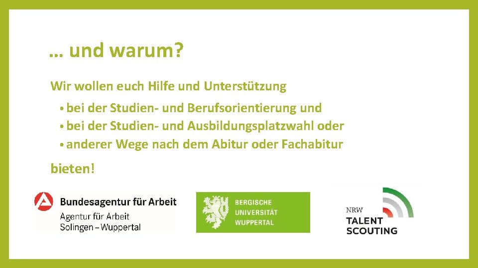 … und warum? Wir wollen euch Hilfe und Unterstützung • bei der Studien- und