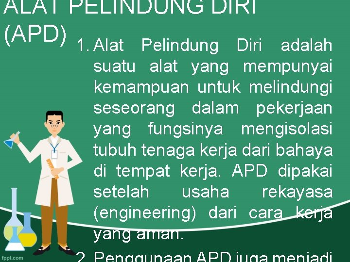 ALAT PELINDUNG DIRI (APD) 1. Alat Pelindung Diri adalah suatu alat yang mempunyai kemampuan