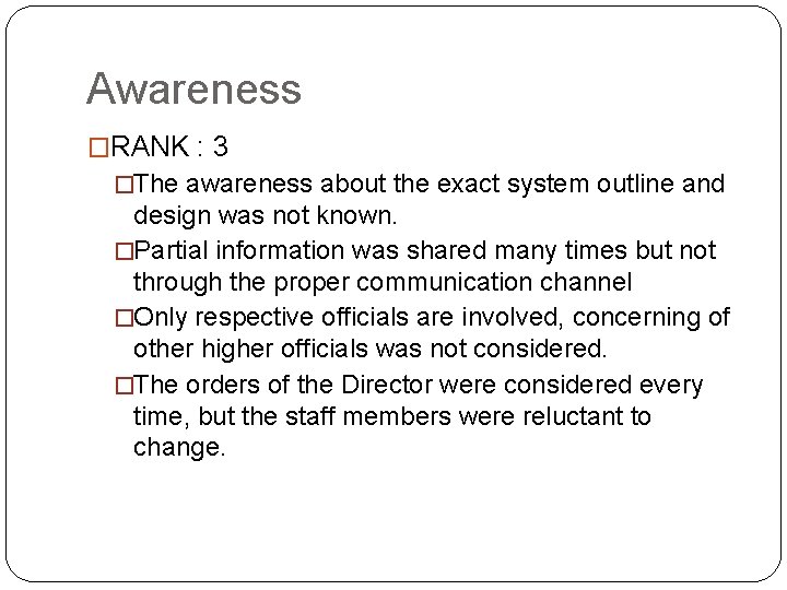 Awareness �RANK : 3 �The awareness about the exact system outline and design was