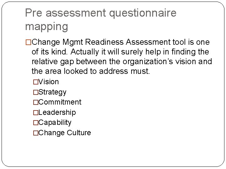 Pre assessment questionnaire mapping �Change Mgmt Readiness Assessment tool is one of its kind.