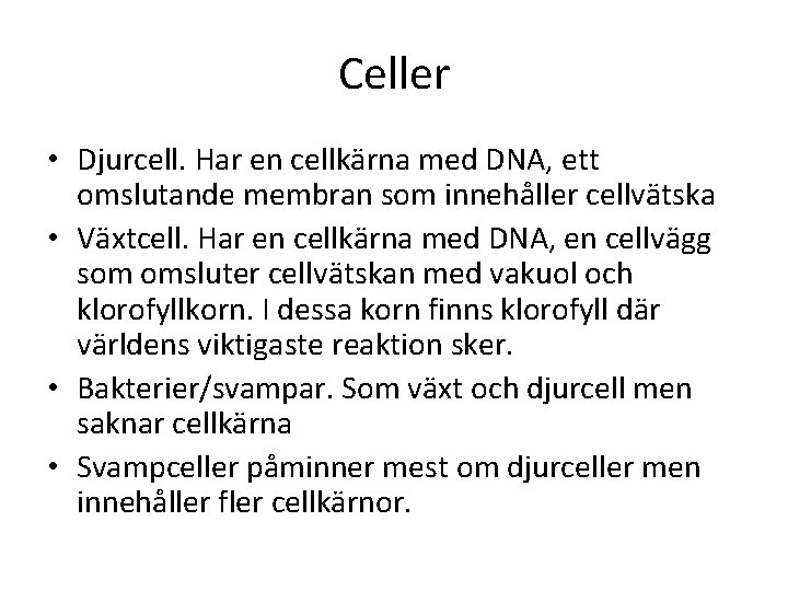 Celler • Djurcell. Har en cellkärna med DNA, ett omslutande membran som innehåller cellvätska