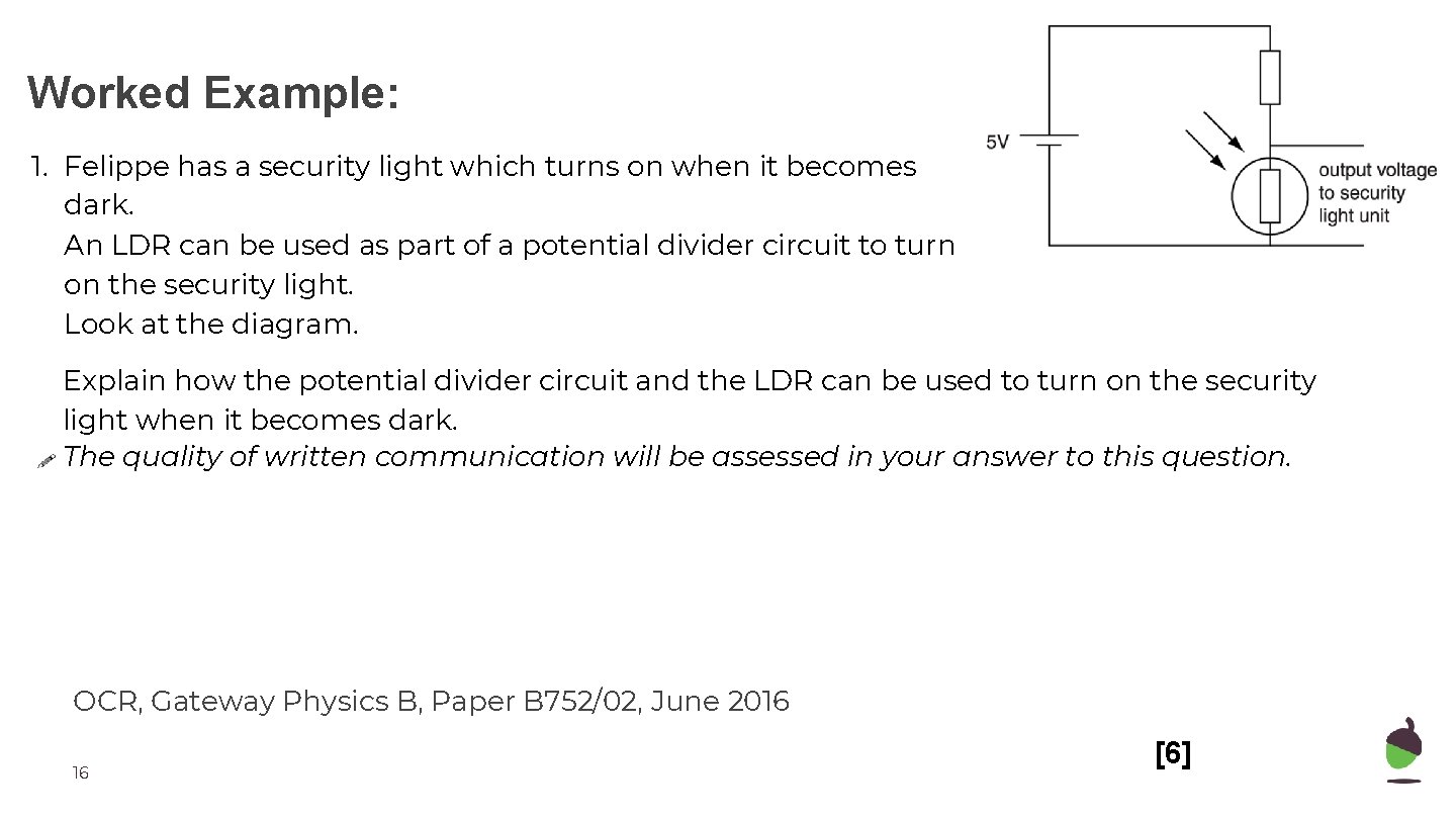 Worked Example: 1. Felippe has a security light which turns on when it becomes