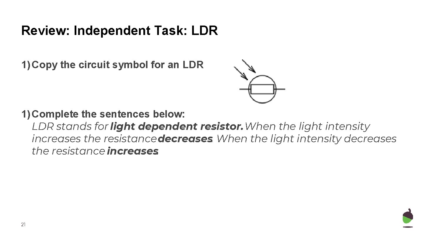 Review: Independent Task: LDR 1) Copy the circuit symbol for an LDR 1) Complete