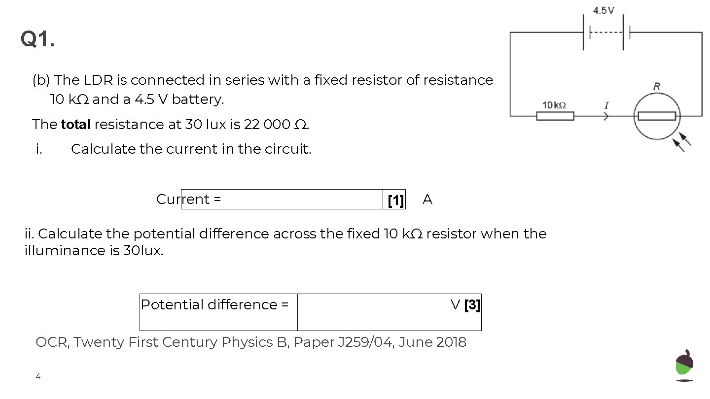 Q 1. (b) The LDR is connected in series with a fixed resistor of