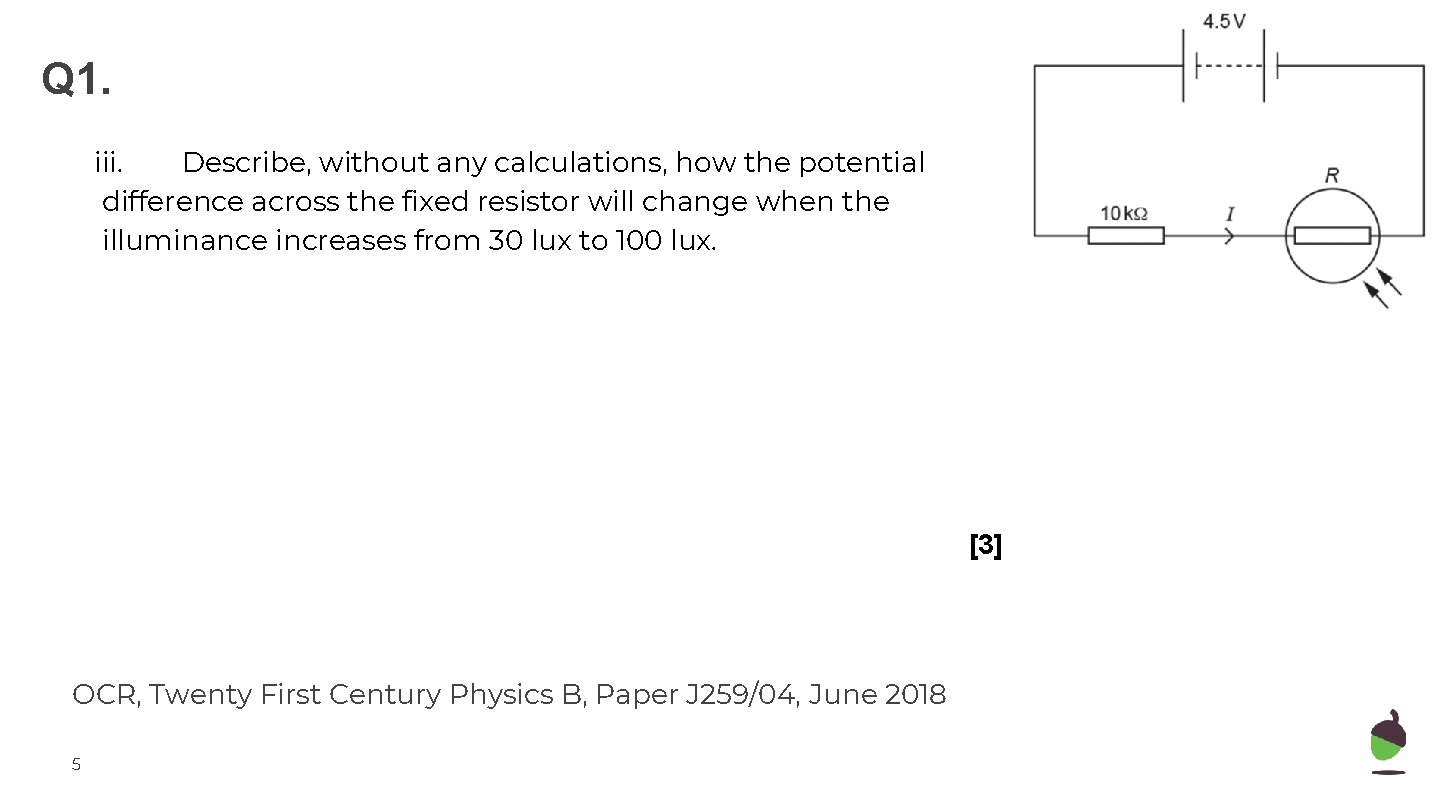 Q 1. iii. Describe, without any calculations, how the potential difference across the fixed