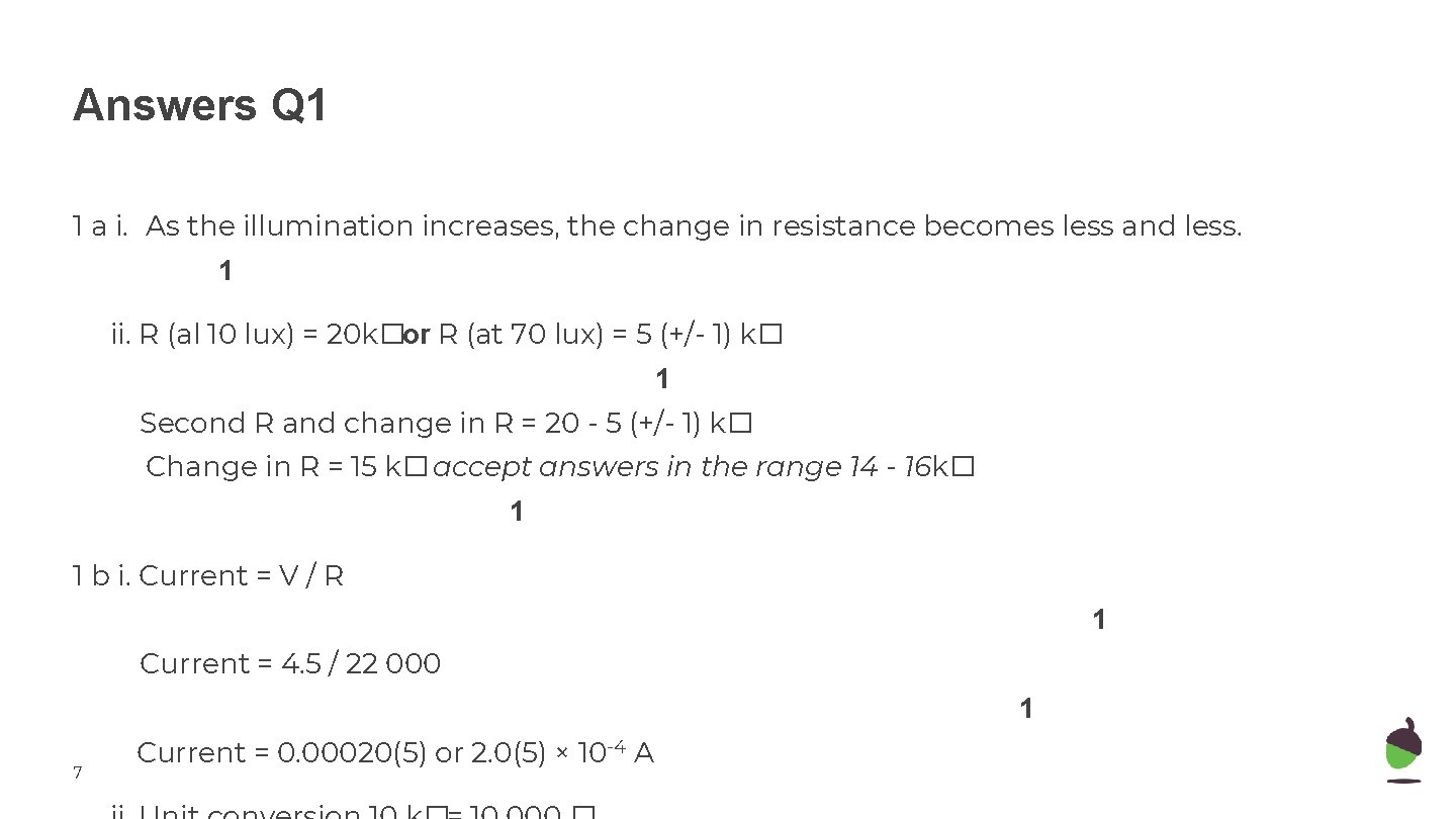 Answers Q 1 1 a i. As the illumination increases, the change in resistance