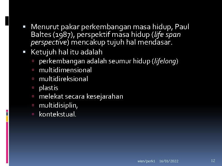  Menurut pakar perkembangan masa hidup, Paul Baltes (1987), perspektif masa hidup (life span