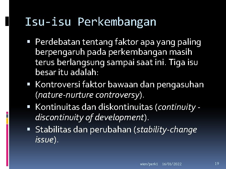 Isu-isu Perkembangan Perdebatan tentang faktor apa yang paling berpengaruh pada perkembangan masih terus berlangsung