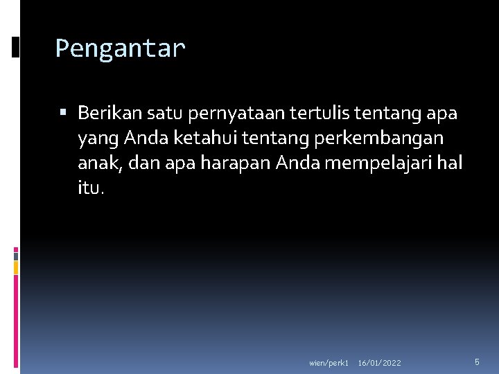 Pengantar Berikan satu pernyataan tertulis tentang apa yang Anda ketahui tentang perkembangan anak, dan