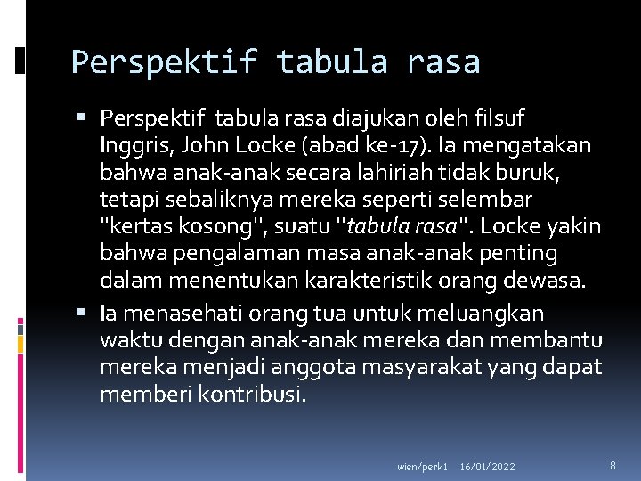 Perspektif tabula rasa diajukan oleh filsuf Inggris, John Locke (abad ke-17). Ia mengatakan bahwa