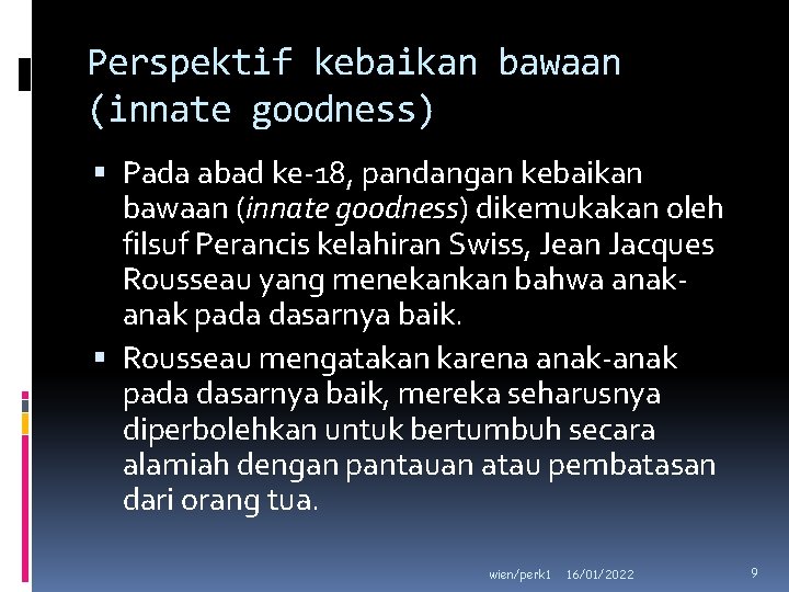 Perspektif kebaikan bawaan (innate goodness) Pada abad ke-18, pandangan kebaikan bawaan (innate goodness) dikemukakan
