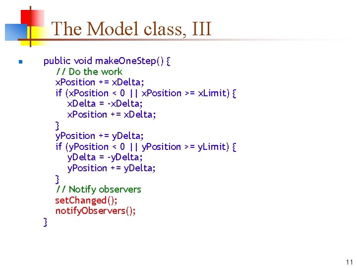 The Model class, III n public void make. One. Step() { // Do the