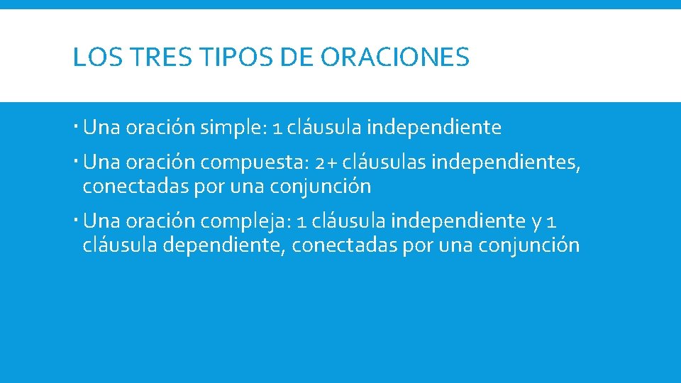 LOS TRES TIPOS DE ORACIONES Una oración simple: 1 cláusula independiente Una oración compuesta: