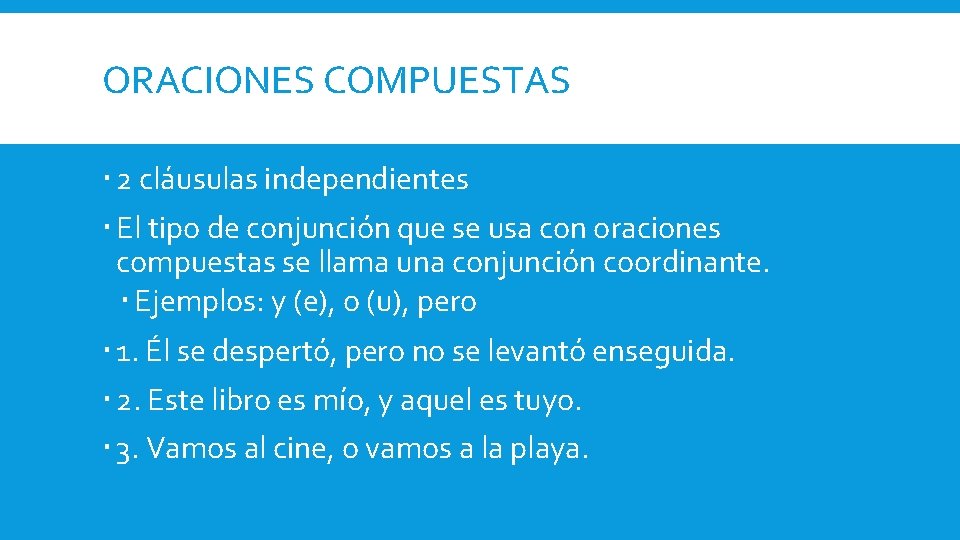 ORACIONES COMPUESTAS 2 cláusulas independientes El tipo de conjunción que se usa con oraciones