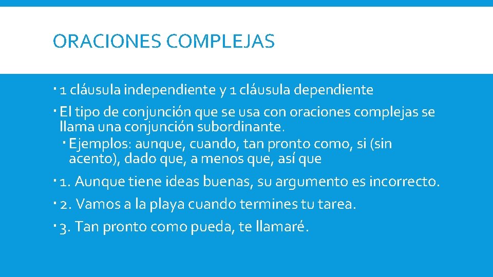 ORACIONES COMPLEJAS 1 cláusula independiente y 1 cláusula dependiente El tipo de conjunción que